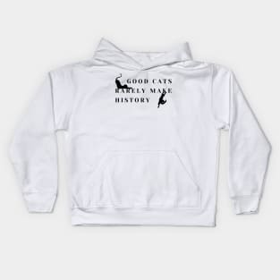 Good cats rarely make history! Kids Hoodie